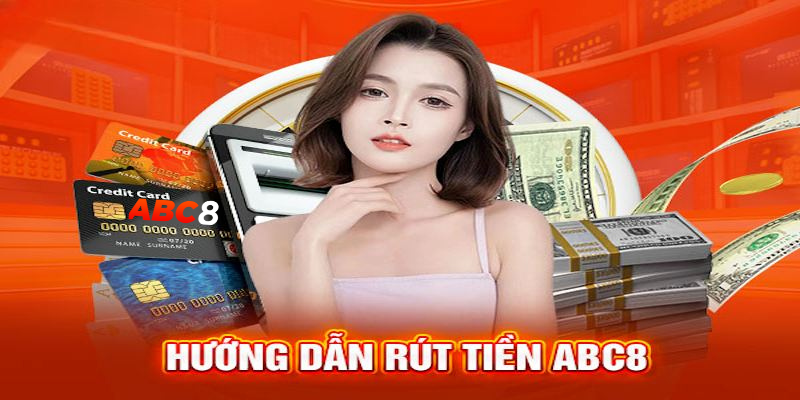 Thông tin cần biết về quy trình rút tiền abc8